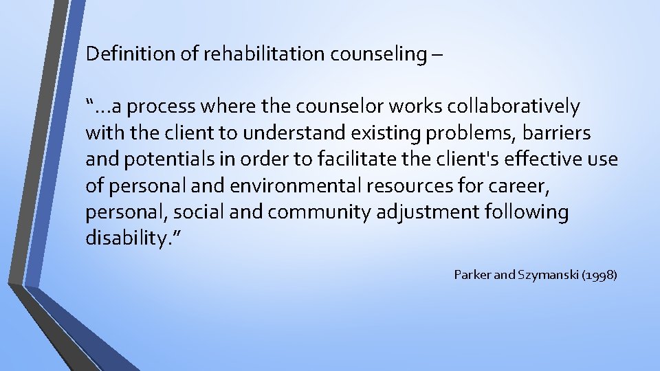 Definition of rehabilitation counseling – “…a process where the counselor works collaboratively with the