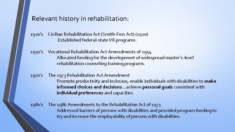 Relevant history in rehabilitation: 1920’s Civilian Rehabilitation Act (Smith-Fess Act) (1920) Established federal-state VR