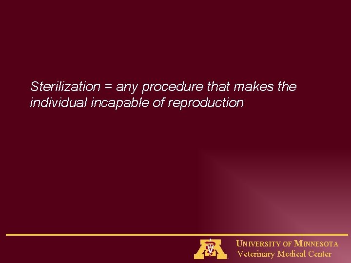 Sterilization = any procedure that makes the individual incapable of reproduction UNIVERSITY OF MINNESOTA