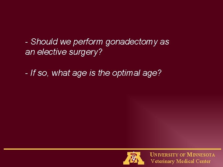 - Should we perform gonadectomy as an elective surgery? - If so, what age