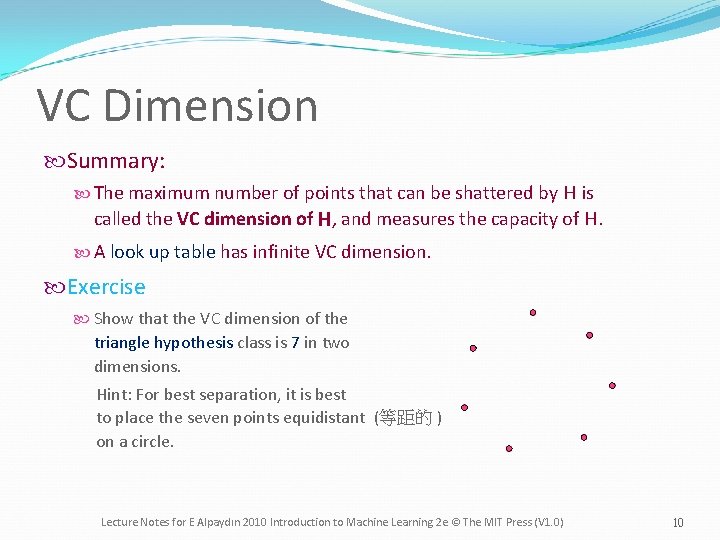 VC Dimension Summary: The maximum number of points that can be shattered by H