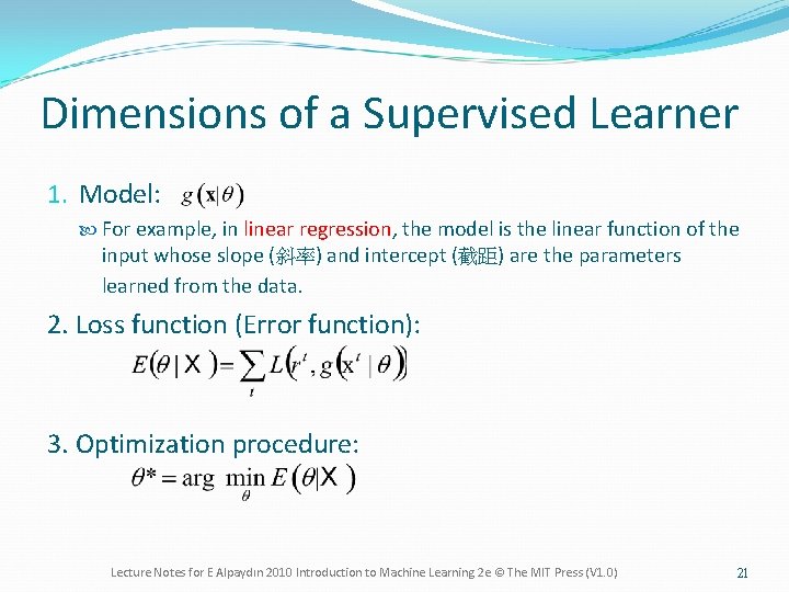 Dimensions of a Supervised Learner 1. Model: For example, in linear regression, the model