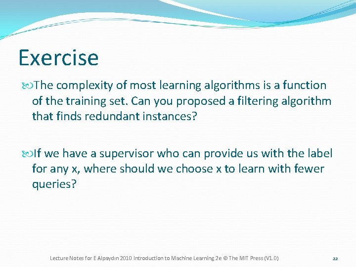 Exercise The complexity of most learning algorithms is a function of the training set.