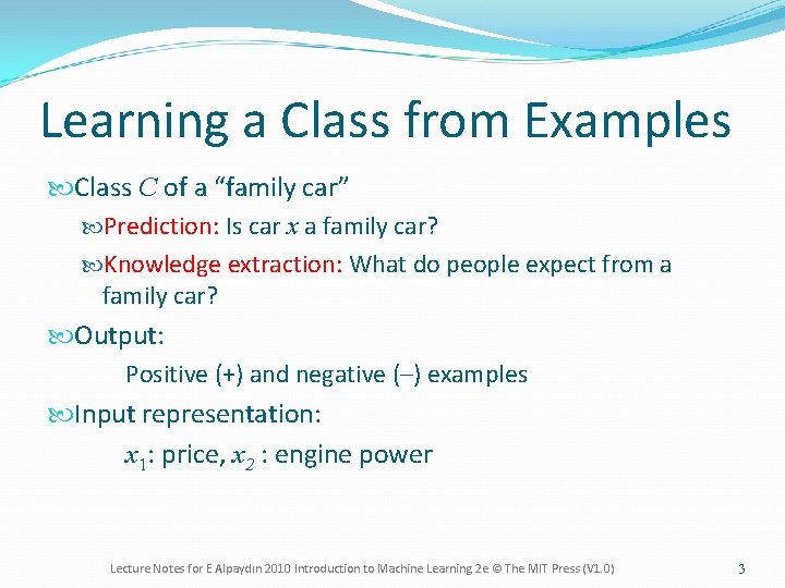 Learning a Class from Examples Class C of a “family car” Prediction: Is car