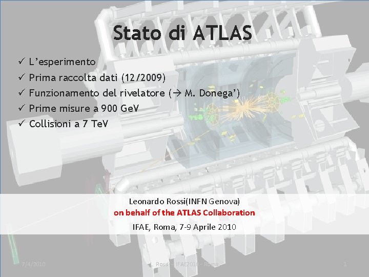 Stato di ATLAS ü L’esperimento ü Prima raccolta dati (12/2009) ü Funzionamento del rivelatore