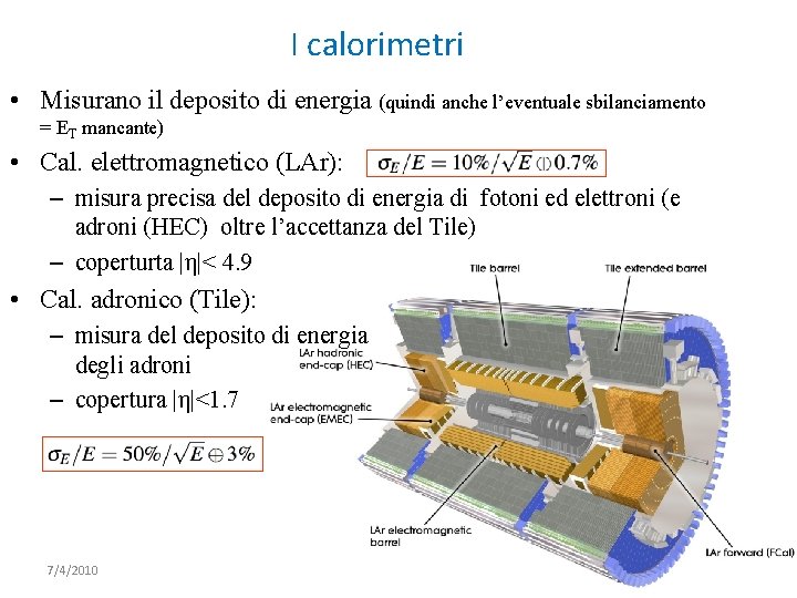 I calorimetri • Misurano il deposito di energia (quindi anche l’eventuale sbilanciamento = ET