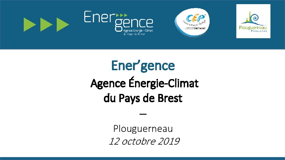 Ener’gence Agence Énergie-Climat du Pays de Brest – Plouguerneau 12 octobre 2019 