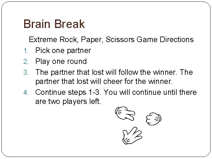 Brain Break Extreme Rock, Paper, Scissors Game Directions 1. Pick one partner 2. Play