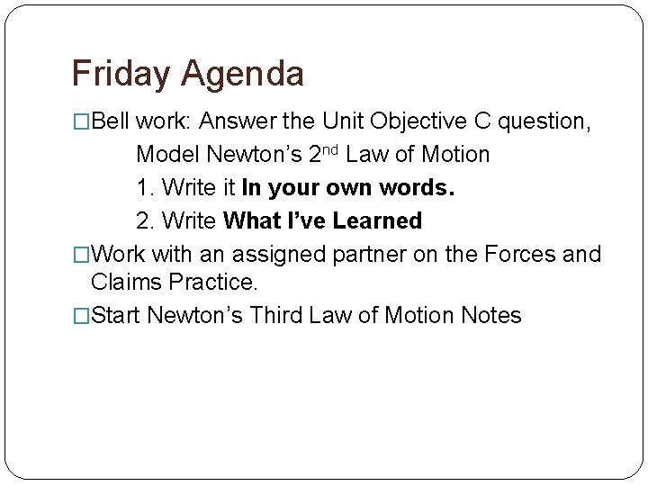 Friday Agenda �Bell work: Answer the Unit Objective C question, Model Newton’s 2 nd