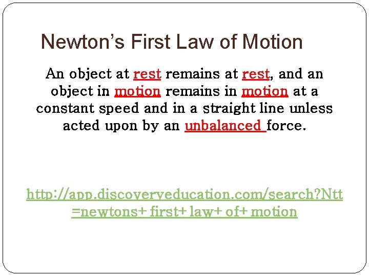 Newton’s First Law of Motion An object at rest remains at rest, and an