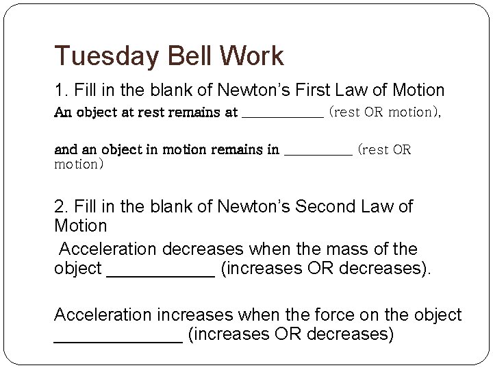 Tuesday Bell Work 1. Fill in the blank of Newton’s First Law of Motion