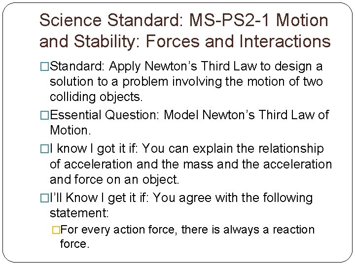 Science Standard: MS-PS 2 -1 Motion and Stability: Forces and Interactions �Standard: Apply Newton’s