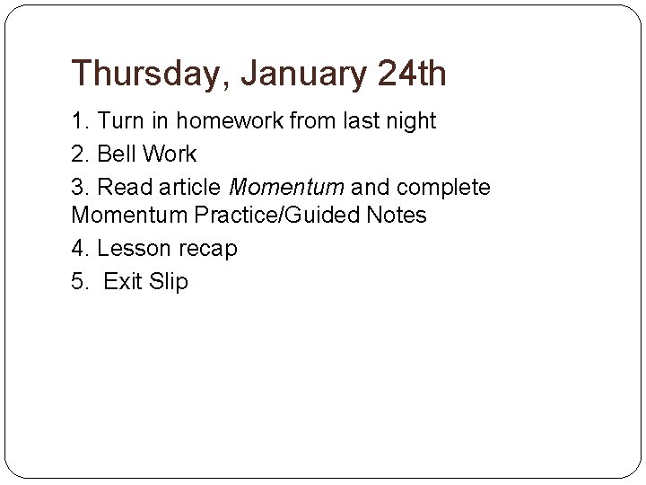 Thursday, January 24 th 1. Turn in homework from last night 2. Bell Work