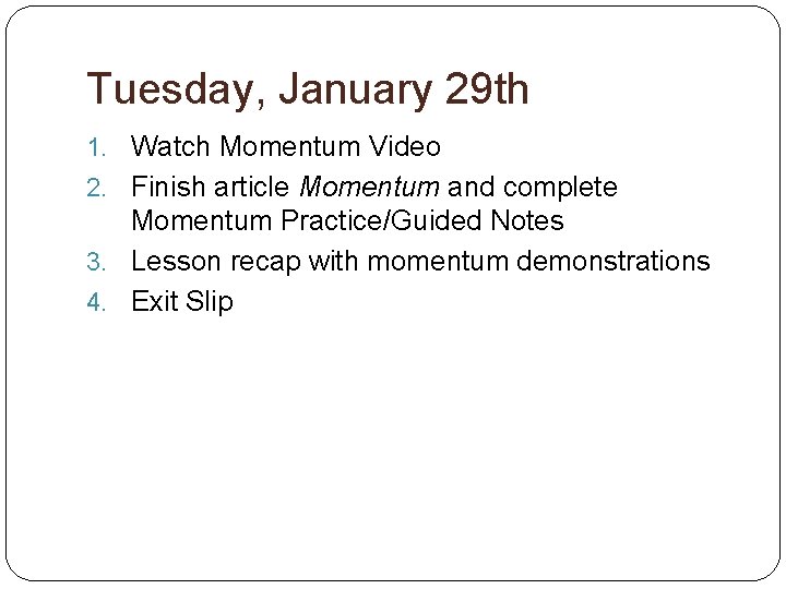 Tuesday, January 29 th 1. Watch Momentum Video 2. Finish article Momentum and complete