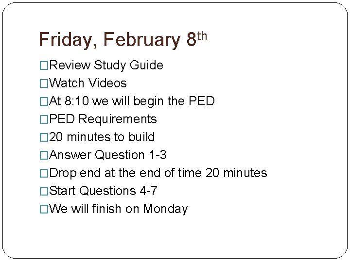 Friday, February 8 th �Review Study Guide �Watch Videos �At 8: 10 we will