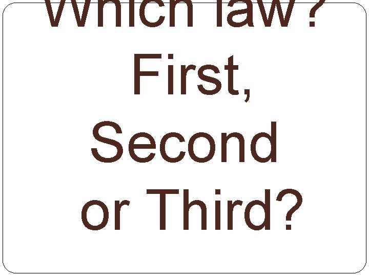 Which law? First, Second or Third? 