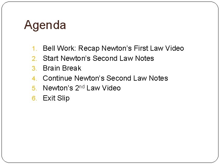 Agenda 1. Bell Work: Recap Newton’s First Law Video 2. Start Newton’s Second Law