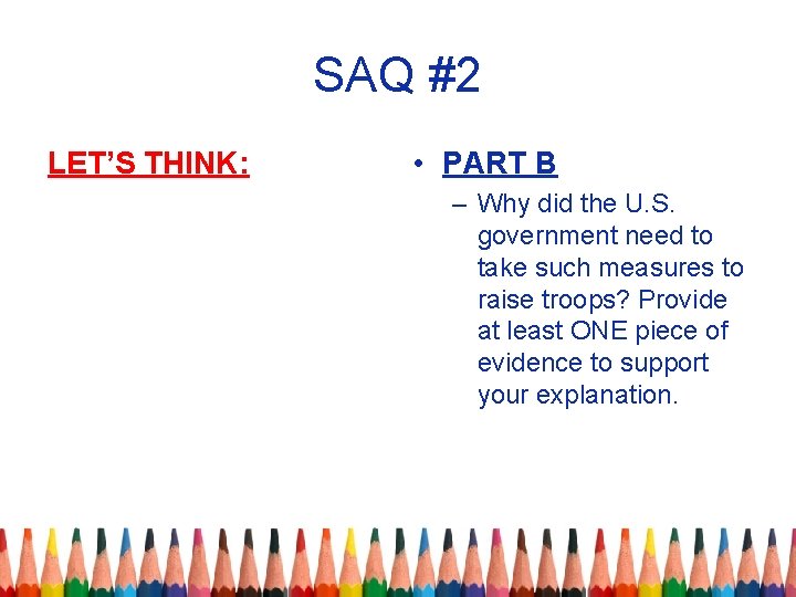 SAQ #2 LET’S THINK: • PART B – Why did the U. S. government