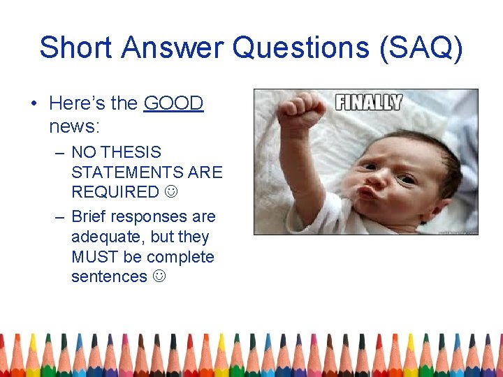 Short Answer Questions (SAQ) • Here’s the GOOD news: – NO THESIS STATEMENTS ARE