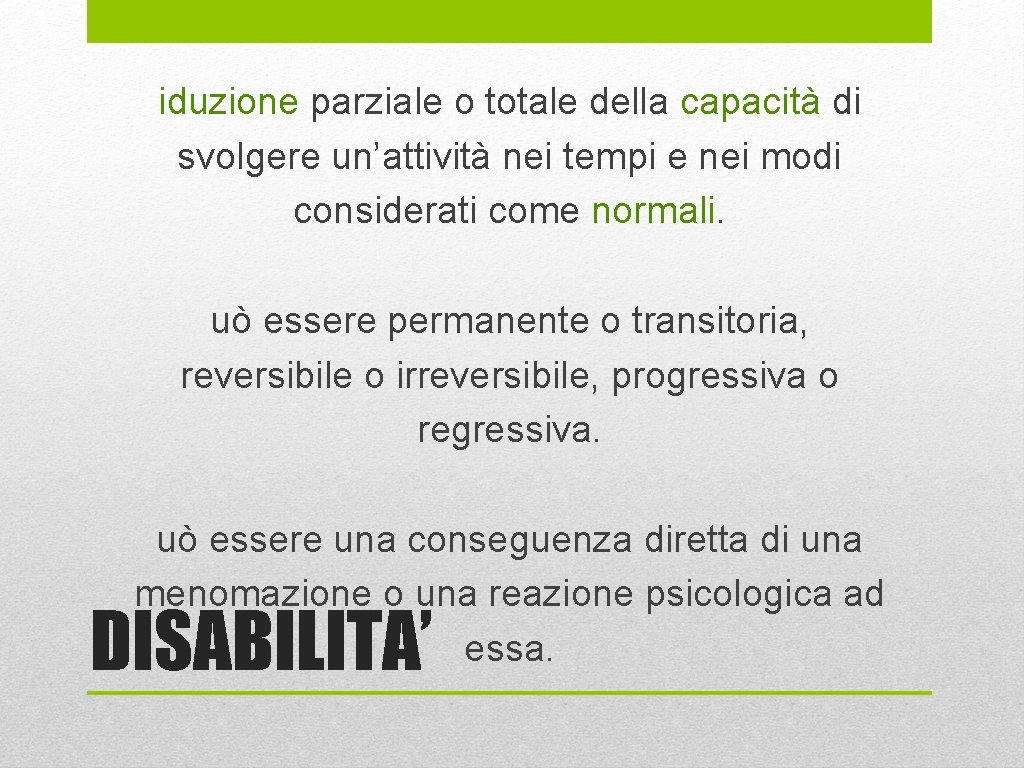 iduzione parziale o totale della capacità di svolgere un’attività nei tempi e nei modi