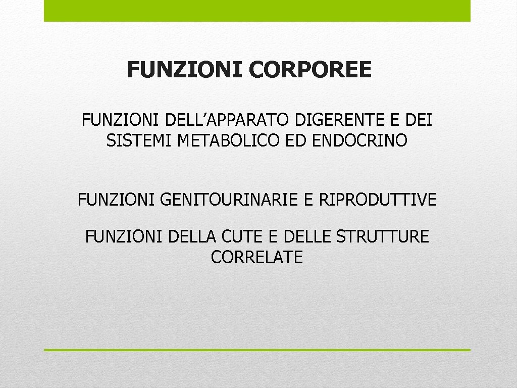 FUNZIONI CORPOREE FUNZIONI DELL’APPARATO DIGERENTE E DEI SISTEMI METABOLICO ED ENDOCRINO FUNZIONI GENITOURINARIE E