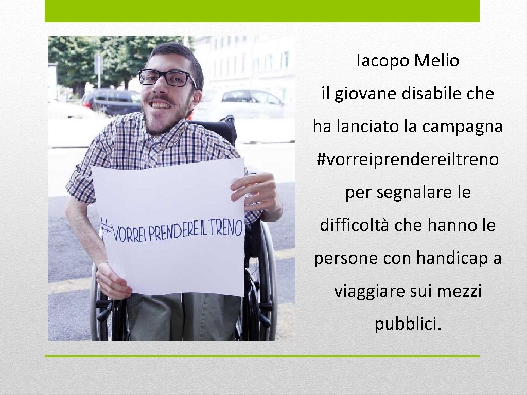 Iacopo Melio il giovane disabile che ha lanciato la campagna #vorreiprendereiltreno per segnalare le