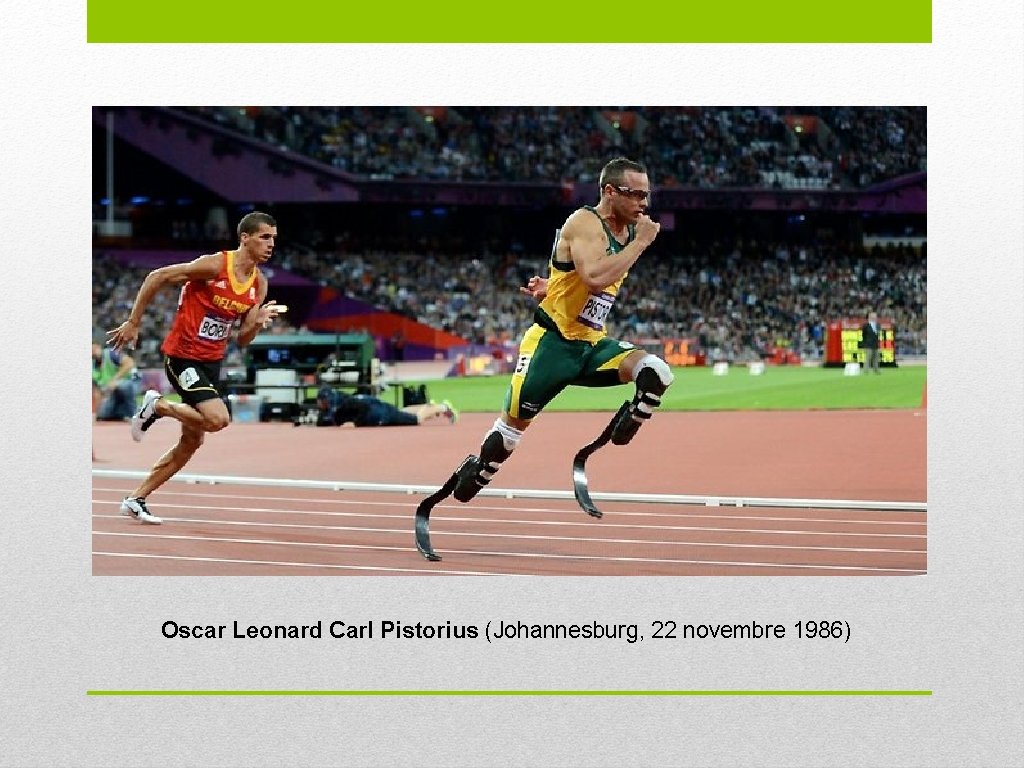 Oscar Leonard Carl Pistorius (Johannesburg, 22 novembre 1986) 