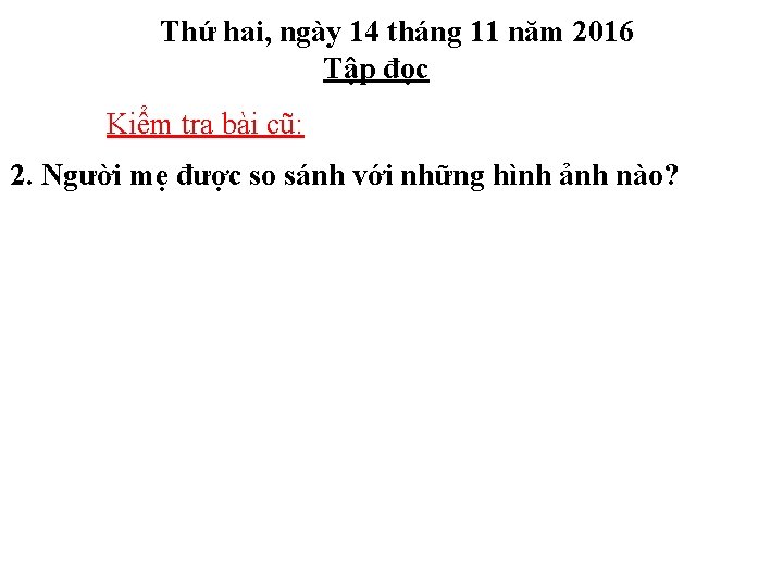 Thứ hai, ngày 14 tháng 11 năm 2016 Tập đọc Kiểm tra bài cũ: