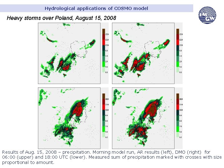 Hydrological applications of COSMO model Heavy storms over Poland, August 15, 2008 Results of