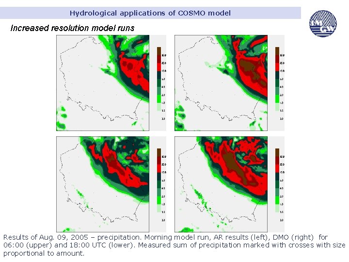 Hydrological applications of COSMO model Increased resolution model runs Results of Aug. 09, 2005