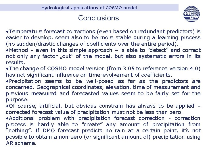 Hydrological applications of COSMO model Conclusions • Temperature forecast corrections (even based on redundant