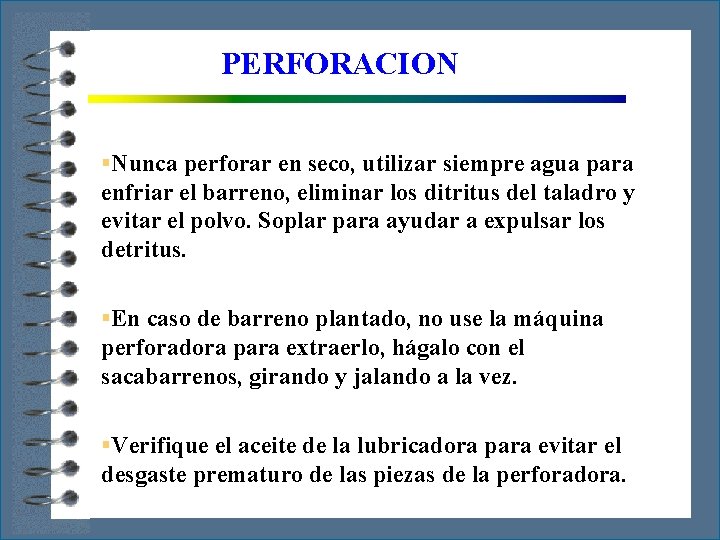 PERFORACION §Nunca perforar en seco, utilizar siempre agua para enfriar el barreno, eliminar los