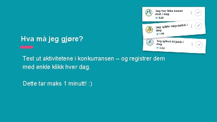 Hva må jeg gjøre? Test ut aktivitetene i konkurransen – og registrer dem med