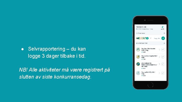 ● Selvrapportering – du kan logge 3 dager tilbake i tid. NB! Alle aktiviteter