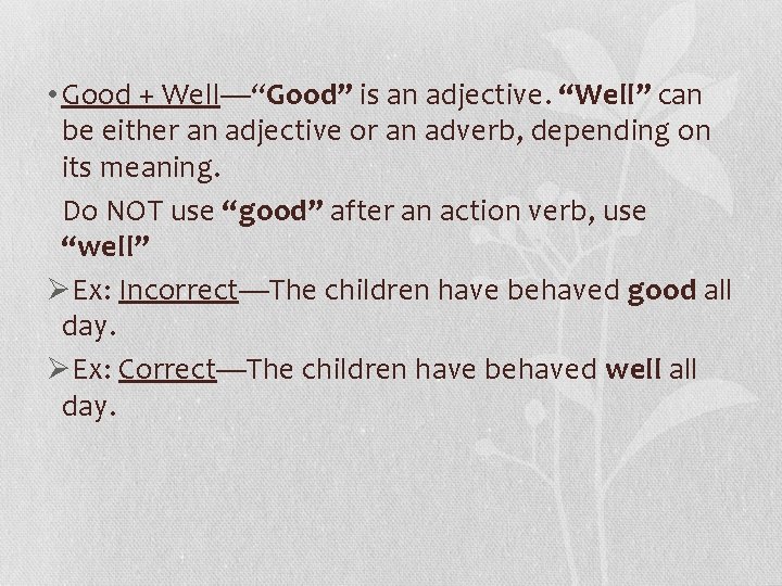  • Good + Well—“Good” is an adjective. “Well” can be either an adjective