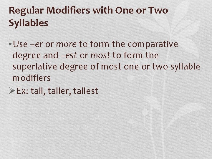 Regular Modifiers with One or Two Syllables • Use –er or more to form