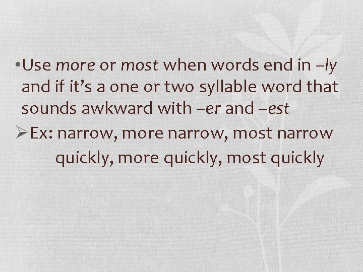  • Use more or most when words end in –ly and if it’s