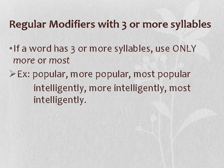 Regular Modifiers with 3 or more syllables • If a word has 3 or