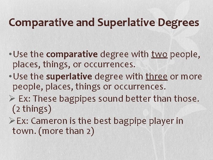 Comparative and Superlative Degrees • Use the comparative degree with two people, places, things,