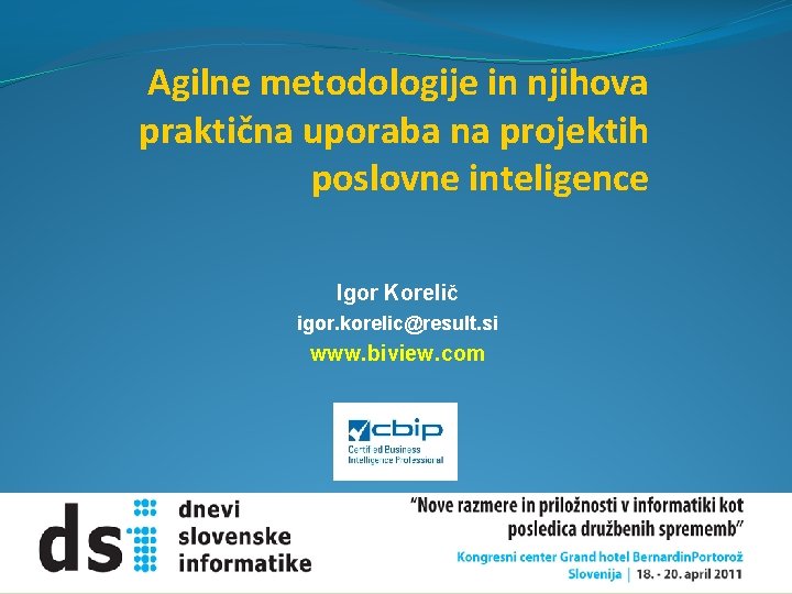 Agilne metodologije in njihova praktična uporaba na projektih poslovne inteligence Igor Korelič igor. korelic@result.