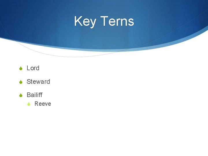 Key Terns S Lord S Steward S Bailiff S Reeve 