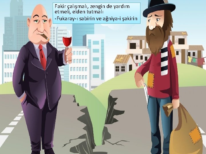 Fakir çalışmalı, zengin de yardım etmeli, elden tutmalı -Fukaray-ı sabirin ve ağniya-i şakirin 