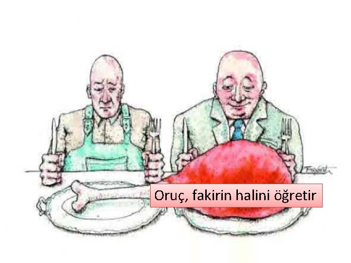 Oruç, fakirin halini öğretir 