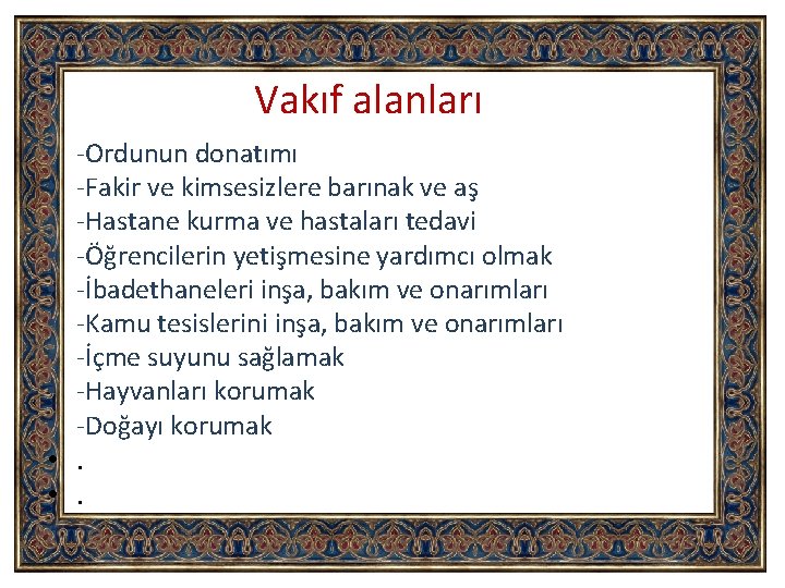 Vakıf alanları • • • -Ordunun donatımı -Fakir ve kimsesizlere barınak ve aş -Hastane