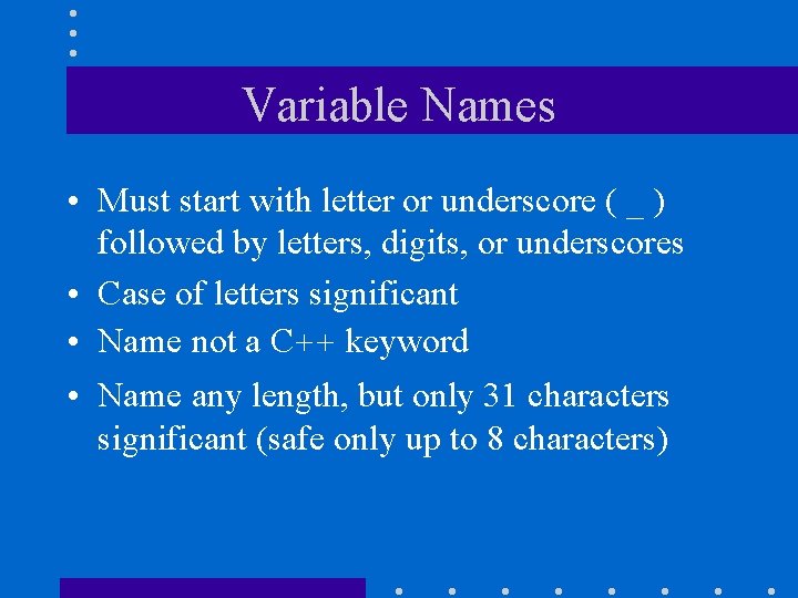 Variable Names • Must start with letter or underscore ( _ ) followed by