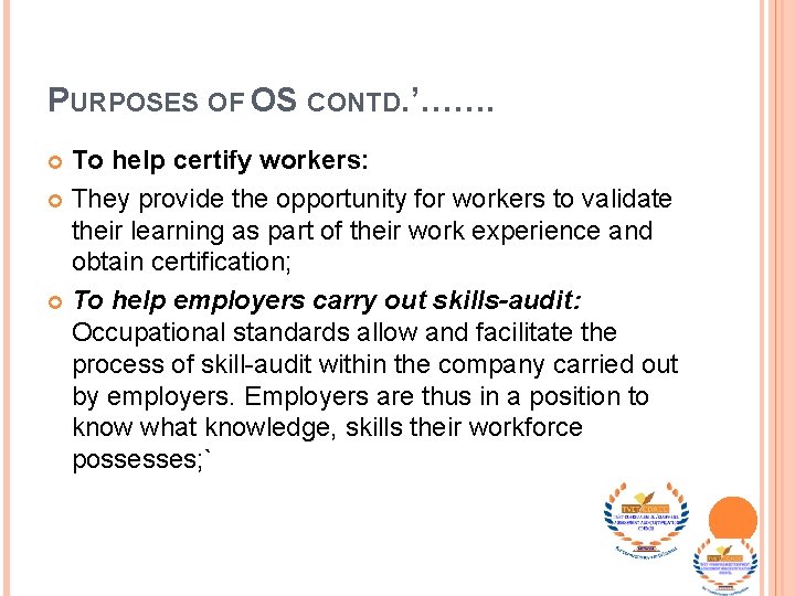 PURPOSES OF OS CONTD. ’……. To help certify workers: They provide the opportunity for