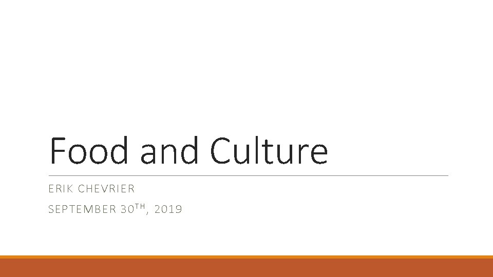Food and Culture ERIK CHEVRIER SEPTEMBER 30 T H , 2019 
