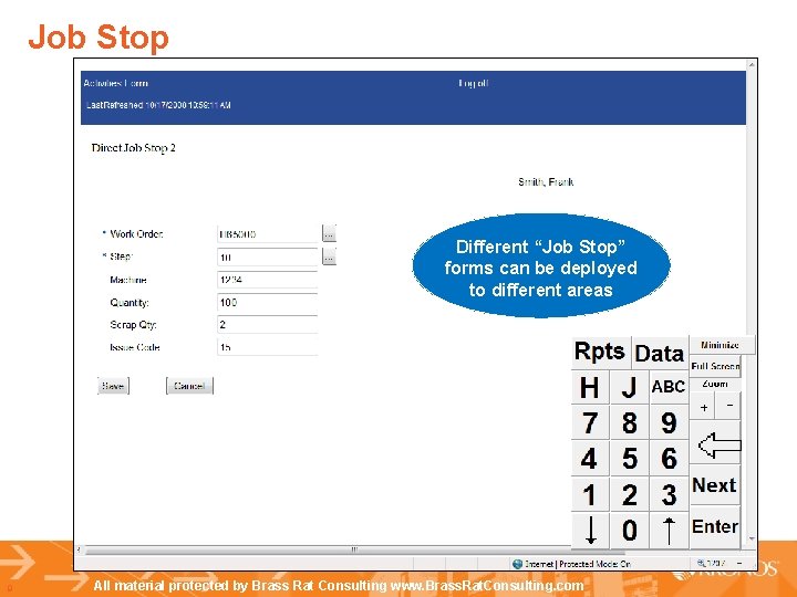 Job Stop Different “Job Stop” forms can be deployed to different areas 9 All