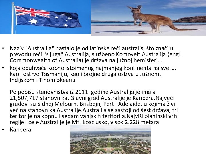  • Naziv "Australija" nastalo je od latinske reči australis, što znači u prevodu