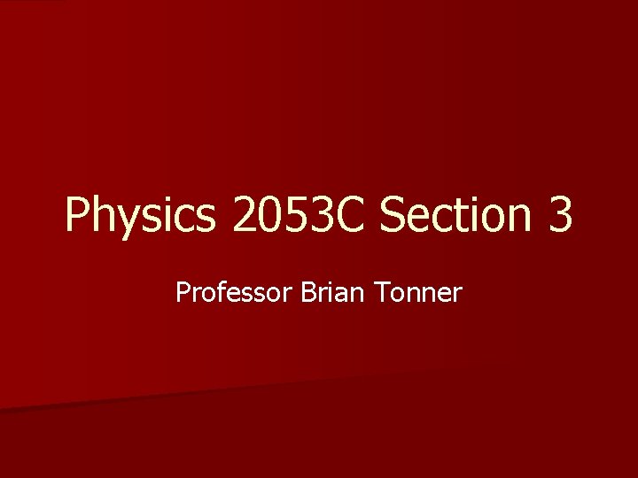 Physics 2053 C Section 3 Professor Brian Tonner 